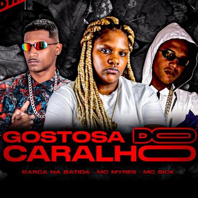 Gostosa do Caralho By Barca Na Batida, MC Myres, Mc Sick's cover