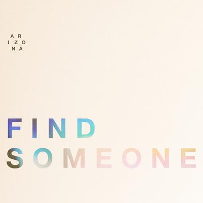 Find Someone By A R I Z O N A's cover