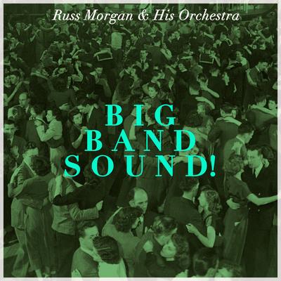 Big Band Sound! Swinging' with Russ Morgan and His Orchestra's cover