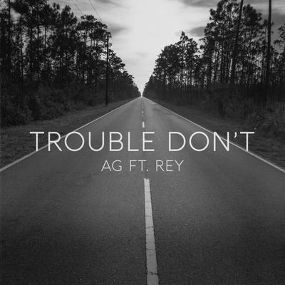 Trouble Don't By AG, Rey's cover