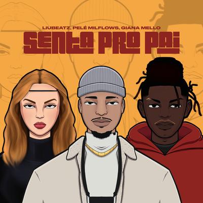 Senta Pro Pai By Liu Beatz, Pelé MilFlows, Giana Mello's cover