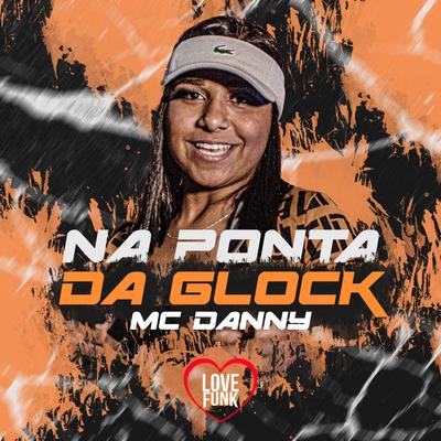 Na Ponta da Glock By Mc Danny's cover