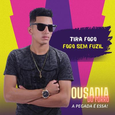 Tira Fogo Sem Fuzil By OUSADIA DO FORRÓ's cover