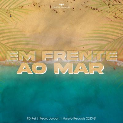 Em Frente Ao Mar By FD Rei, Pedro Jordan's cover