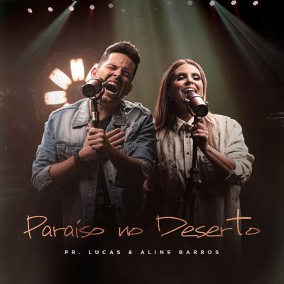 Paraíso no Deserto By Aline Barros, Pr. Lucas's cover