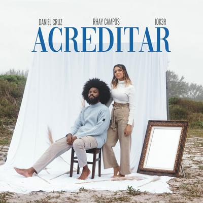 Acreditar By Daniel Cruz, Rhay Campos, JOK3R's cover