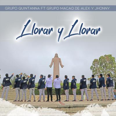 Llorar y Llorar (feat. Grupo Macao de Alex y Jhonny)'s cover