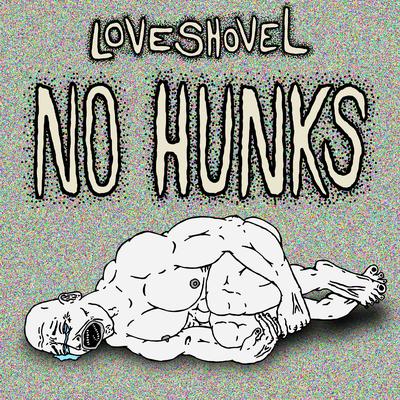 No Hunks By loveshovel's cover