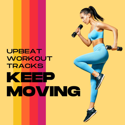 Keep Moving Upbeat Workout Tracks's cover