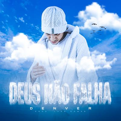 Deus Não Falha By Mc Denver, Dj Luan Gomes, Tropa da W&S's cover