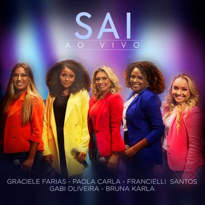 Sai (Ao Vivo) By Bruna Karla, Francielli Santos, Gabi Oliveira, Graciele Farias, Paola Carla's cover