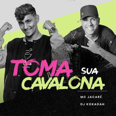 Toma Sua Cavalona (Radio Mix) By Mc Jacaré, DJ Kokadah's cover