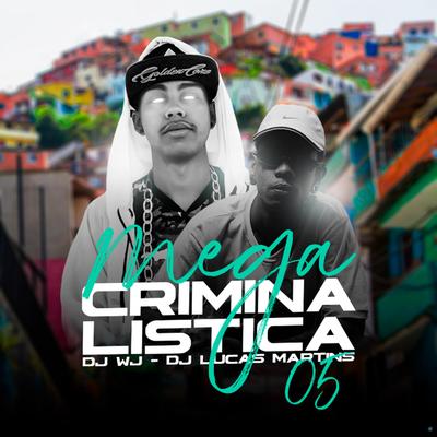 Mega Criminalística 05 (feat. vity mc, Mc Iguinho Bh & mc sharki) (feat. vity mc, Mc Iguinho Bh & mc sharki) By DJ WJ, Dj Lucas Martins, vity mc, Mc Iguinho Bh, mc sharki's cover