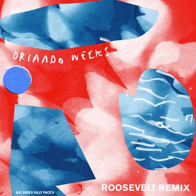 Big Skies, Silly Faces (Roosevelt Remix) By Orlando Weeks's cover