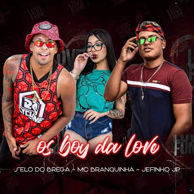Os Boy da Love (Remix Brega Funk) By Selo do Brega, Mc Branquinha, Jefinho JP's cover