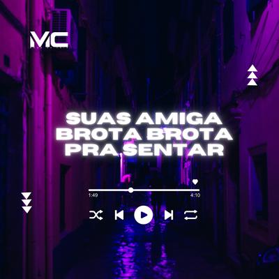 Suas Amiga Brota Brota pra Sentar By MC Hollywood, MC VC, ItaloBeat DJ, Dj Fofao USA's cover