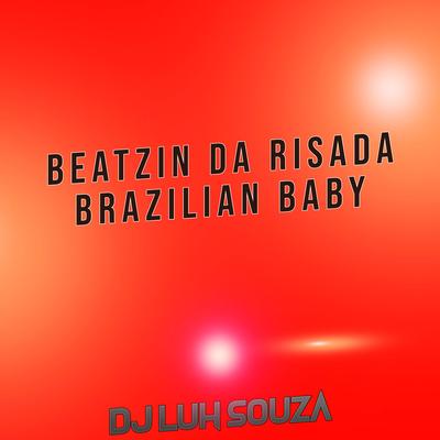 Beatzin da Risada Brazilian Baby By Dj Luh Souza's cover