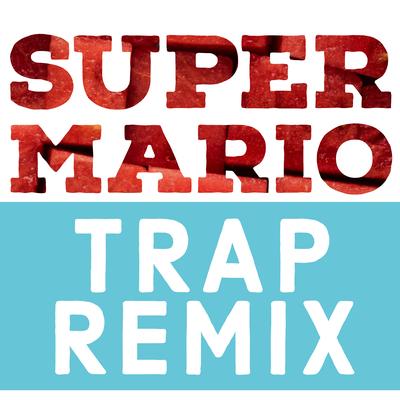Super Mario (Trap Remix) By Trap Remix Guys's cover
