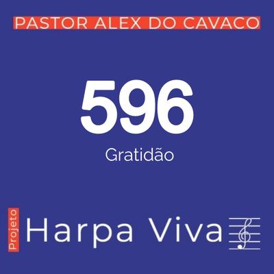 Gratidão 596 da Harpa Cristã By Pastor Alex do Cavaco's cover