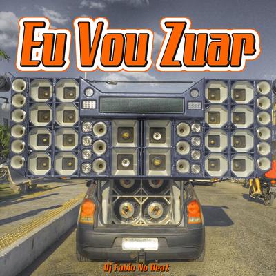 Eu Vou Zuar By Dj Fabio No Beat's cover