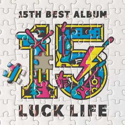 LUCK LIFE 15th Anniversary Best Album: LUCK LIFE (Incomplete Edition)'s cover