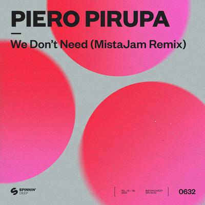 We Don’t Need (MistaJam Remix) By Piero Pirupa, MistaJam's cover