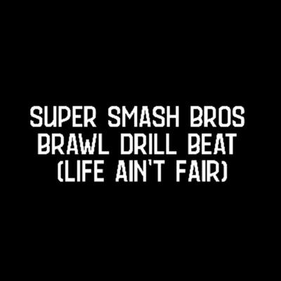 Super Smash Bros Brawl Drill Beat (Life Ain't Fair') By SMUBeats's cover