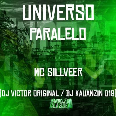 Universo Paralelo By MC SILLVEER, DJ VICTOR ORIGINAL, DJ KAUANZIN 019's cover