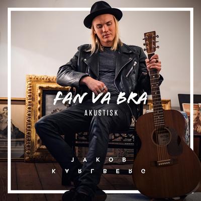 Fan va bra (Akustisk) By Jakob Karlberg's cover