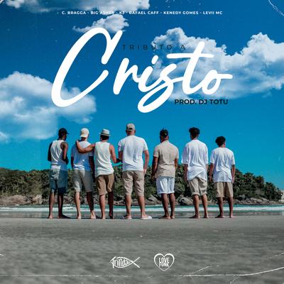 Tributo a Cristo By C. Braga, Big Asher, Trindade Records, LEVII MC, Kenedy Gomes, Rafael Caff, KJ's cover