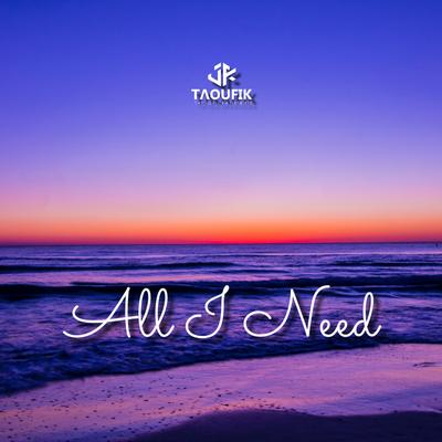 All I Need By Taoufik's cover