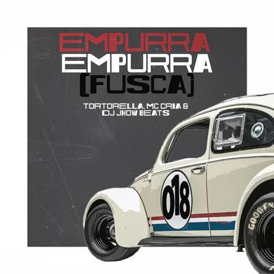 Empurra Empurra (Fusca) By Tortorella, MC Cria, DJ JHOW BEATS's cover