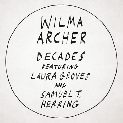 Decades By Wilma Archer, Laura Groves, Samuel T. Herring's cover