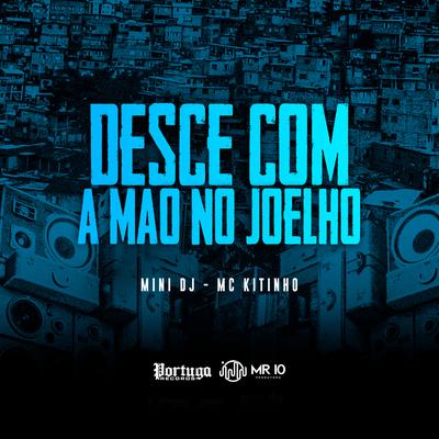 Desce Com a Mão no Joelho By Mini DJ, Mc Kitinho's cover