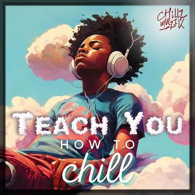 Teach You How To Chill's cover