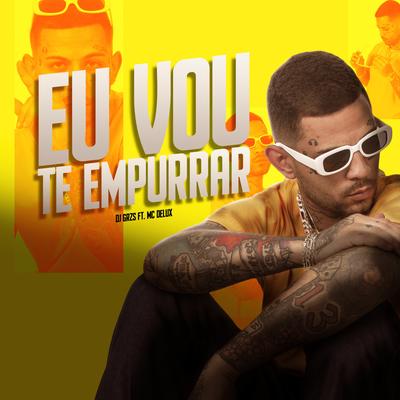 Eu Vou Te Empurrar By DJ GRZS, Mc Delux's cover