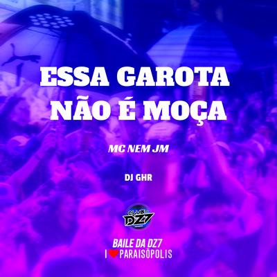 Essa Garota Não É Moça By Mc Nem Jm, DJ GHR's cover