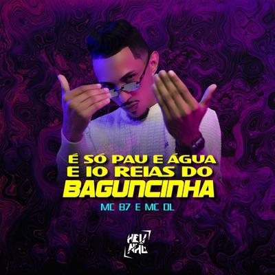 É Só Pau e Água e 10 Reais do Baguncinha By DJ Helinho, Mc B7, MC DL's cover