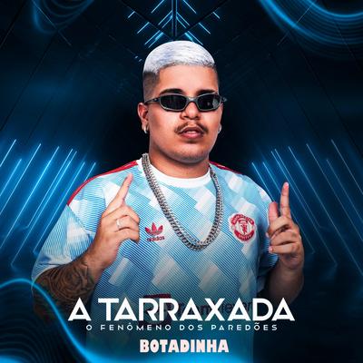 Botadinha By A TARRAXADA, MC Rogerinho's cover