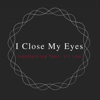 I Close My Eyes (feat. Lil Lee) By Geo Da Silva, Lil Lee's cover