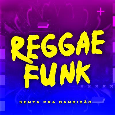Reggae Funk Senta pra Bandidão By Pancadão Transa Som's cover