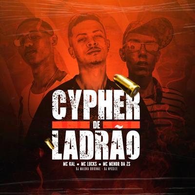 Cypher de Ladrão By MC Lucks, MC Menor Da ZS, MC Kal's cover
