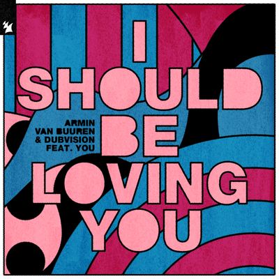 I Should Be Loving You By Armin van Buuren, DubVision, YOU's cover