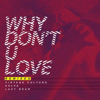 Why Don't U Love (Felguk Remix) By Felguk, Selva, Lazy Bear, Vintage Culture's cover
