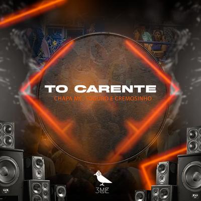 To Carente By Chapa MC, Toguro, Cremosinho's cover