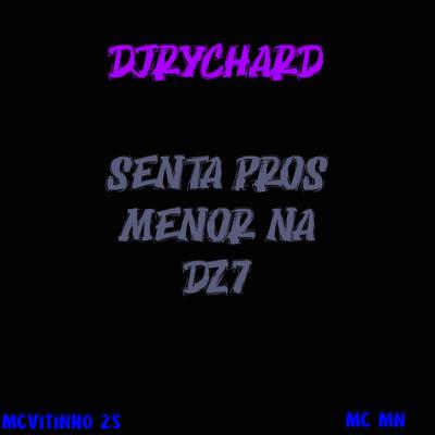 SENTA PROS MENOR NA DZ7 By DJRychard, MC VITINHO ZS's cover