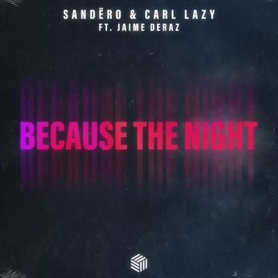 Because the Night By Sandëro, Carl Lazy, Jaime Deraz's cover