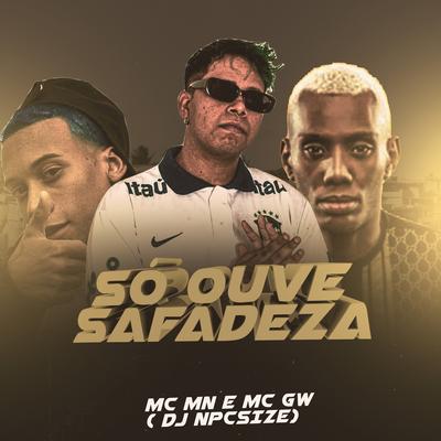 Só Ouve Safadeza By MC MN, Mc Gw, DJ NpcSize's cover