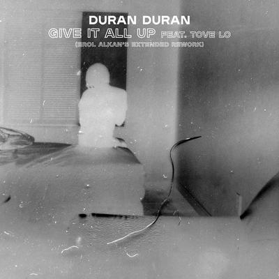 GIVE IT ALL UP (feat. Tove Lo) [Erol Alkan's Extended Rework] By Duran Duran, Tove Lo's cover