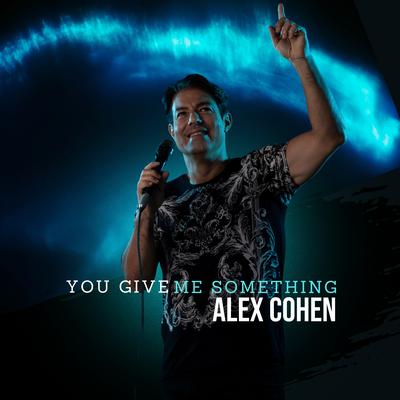 You Give Me Something By Alex Cohen's cover